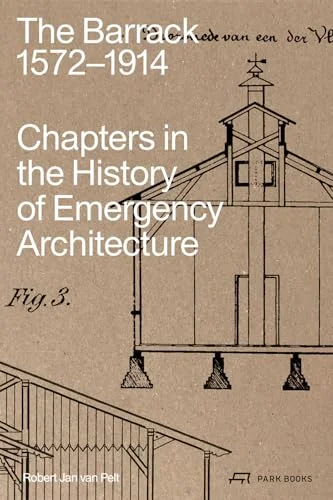 The Barrack, 1572-1914 Chapters in the History of Emergency Architecture cover