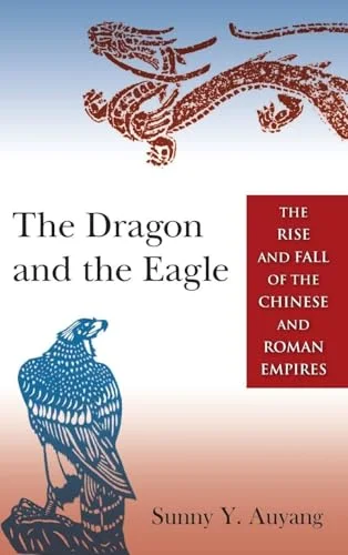 The Dragon and the Eagle: The Rise and Fall of the Chinese and Roman Empires cover