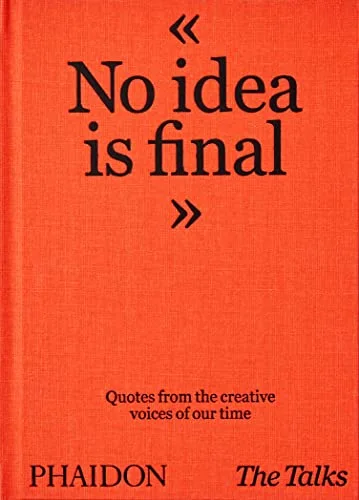 The Talks: No Idea Is Final - Quotes from the Creative Voices of Our Time cover