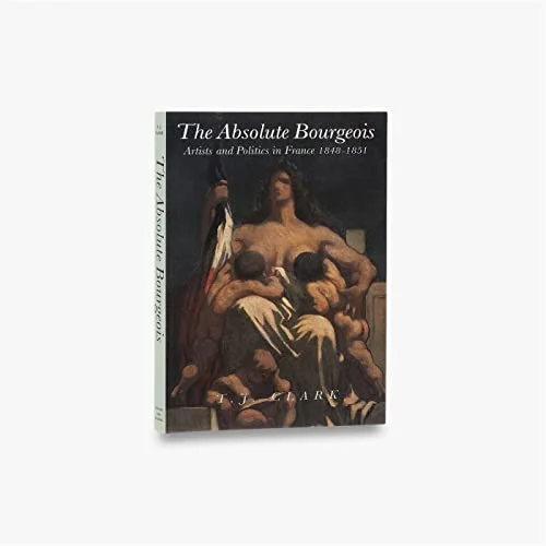 The Absolute Bourgeois: Artists and Politics in France, 1848-1851 cover