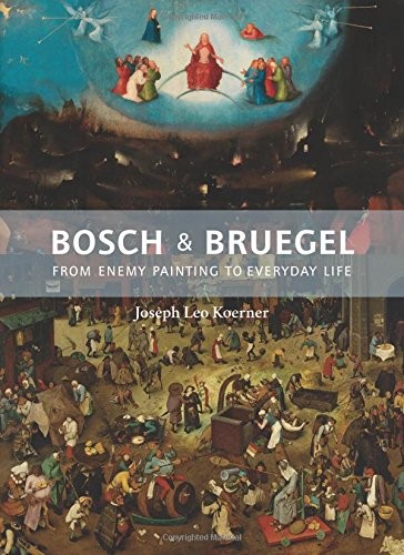 Bosch and Bruegel: From Enemy Painting to Everyday Life cover