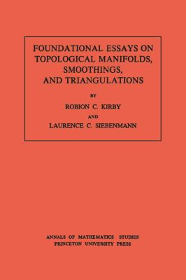 Foundational Essays on Topological Manifolds, Smoothings, and Triangulations. (AM-88), Volume 88 cover