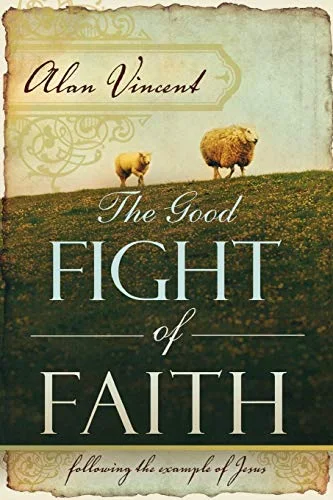 The Good Fight of Faith: Following the Example of Jesus cover