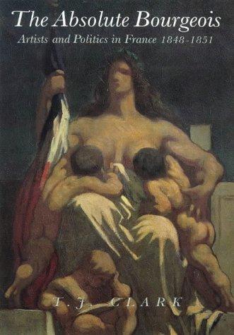 The Absolute Bourgeois: Artists and Politics in France, 1848-1851 cover