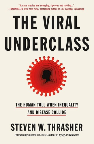 The Viral Underclass // The Human Toll When Inequality and Disease Collide cover