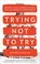 Trying Not to Try: Ancient China, Modern Science, and the Power of Spontaneity cover