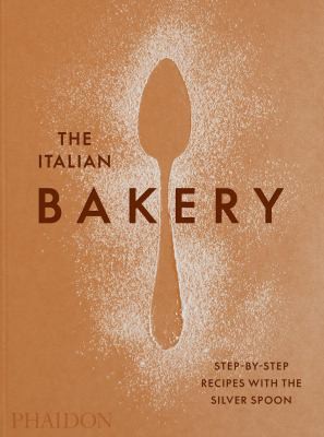 The Italian Bakery: Step-by-Step Recipes with the Silver Spoon cover