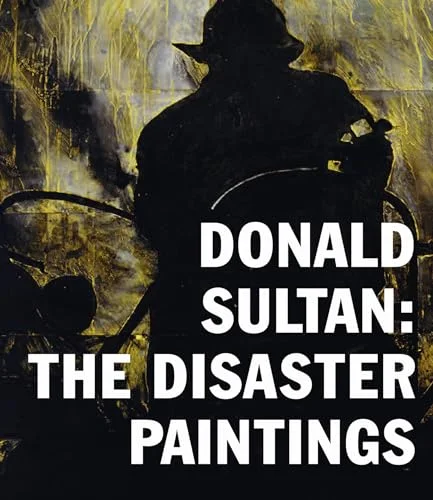 Donald Sultan: The Disaster Paintings cover