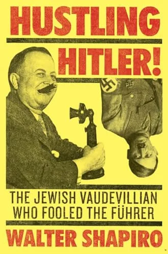 Hustling Hitler: The Jewish Vaudevillian Who Fooled the Führer cover