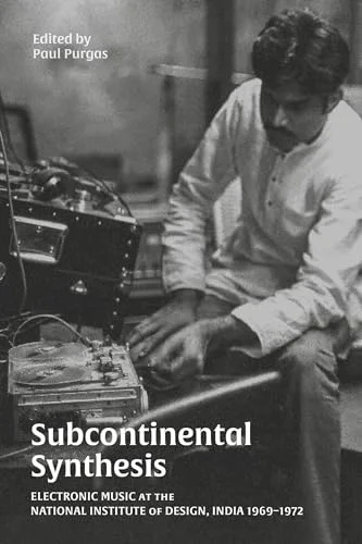 Subcontinental Synthesis: Electronic Music at the National Institute of Design, India 1969–1972 cover