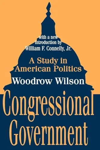 Congressional Government: A Study in American Politics cover