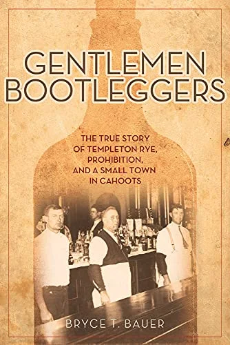 Gentlemen Bootleggers: The True Story of Templeton Rye, Prohibition, and a Small Town in Cahoots cover