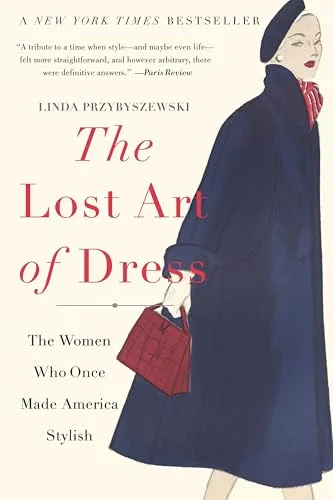 Lost Art of Dress: The Women Who Once Made America Stylish cover