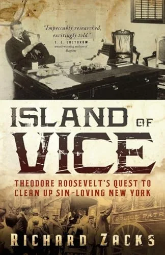 Island of Vice: Theodore Roosevelt's Quest to Clean Up Sin-Loving New York cover
