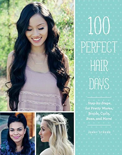 100 Perfect Hair Days: Step-By-Steps for Pretty Waves, Braids, Curls, Buns, and More! cover