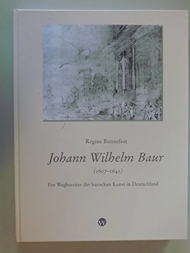 Johann Wilhelm Baur (1607-1642): Ein Wegbereiter der barocken Kunst in Deutschland cover