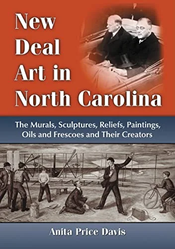 New Deal Art in North Carolina: The Murals, Sculptures, Reliefs, Paintings, Oils and Frescoes and Their Creators cover