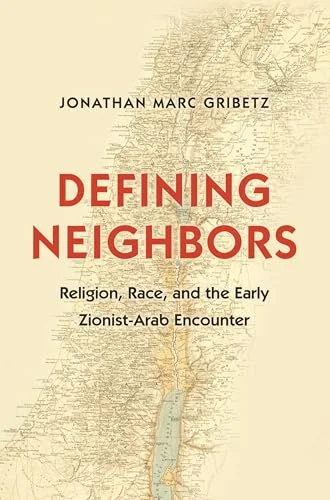 Defining Neighbors: Religion, Race, and the Early Zionist-Arab Encounter cover