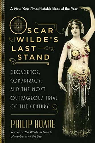 Oscar Wilde's Last Stand: Decadence, Conspiracy, and the Most Outrageous Trial of the Century cover