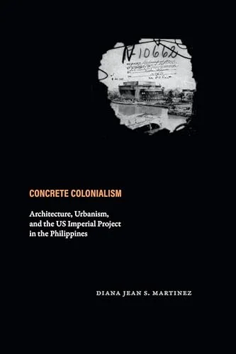 Concrete Colonialism: Architecture, Urbanism, and the US Imperial Project in the Philippines cover