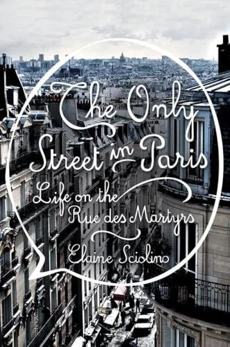 Only Street in Paris: Life on the Rue Des Martyrs cover