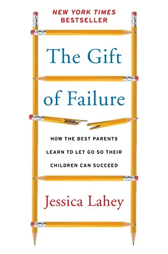 Gift of Failure: How the Best Parents Learn to Let Go So Their Children Can Succeed cover
