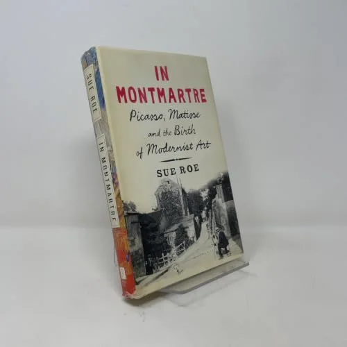 In Montmartre: Picasso, Matisse and the Birth of Modernist Art cover