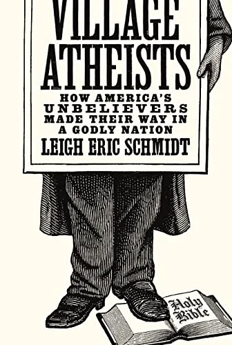 Village Atheists: How America's Unbelievers Made Their Way in a Godly Nation cover