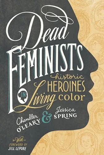 Dead Feminists: Historic Heroines in Living Color cover