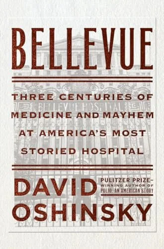 Bellevue: Three Centuries of Medicine and Mayhem at America's Most Storied Hospital cover