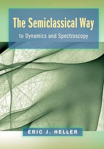 The Semiclassical Way to Dynamics and Spectroscopy cover