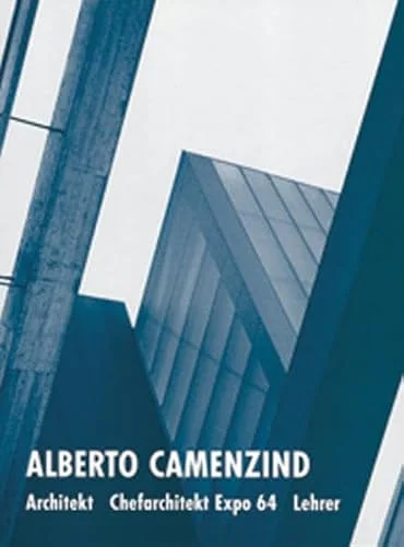 Alberto Camenzind: Architekt, Chefarchitekt Expo 64, Lehrer cover