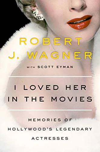 I Loved Her in the Movies: Memories of Hollywood's Legendary Actresses cover