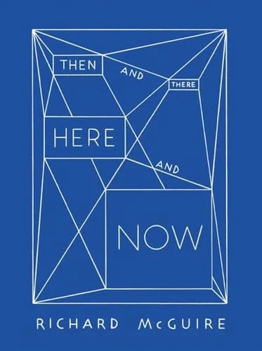 Richard McGuire — Then and There, Here and Now cover