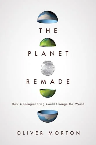 The Planet Remade: How Geoengineering Could Change the World cover
