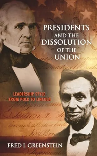 Presidents and the Dissolution of the Union: Leadership Style from Polk to Lincoln cover