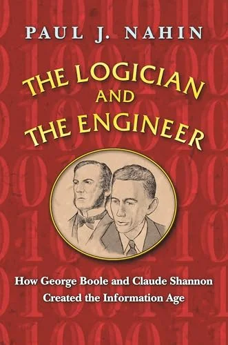 The Logician and the Engineer: How George Boole and Claude Shannon Created the Information Age cover