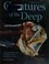 Creatures of the Deep: In Search of the Sea's Monsters and the World They Live in (Updated, Expanded) cover