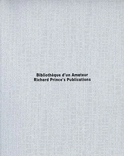 Bibliothèque d'un Amateur: Richard Prince's Publications cover