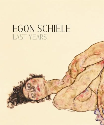 Egon Schiele: The Last Years cover