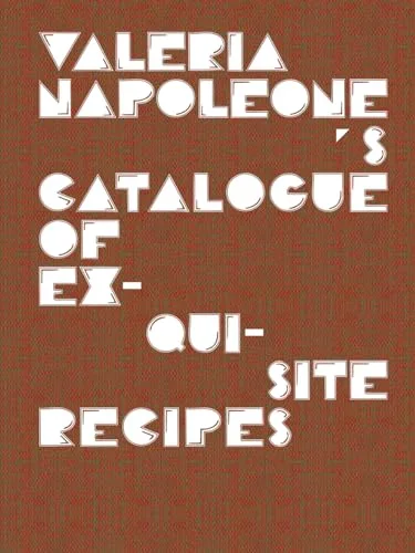 Valeria Napoleone's Catalogue of Exquisite Recipes cover